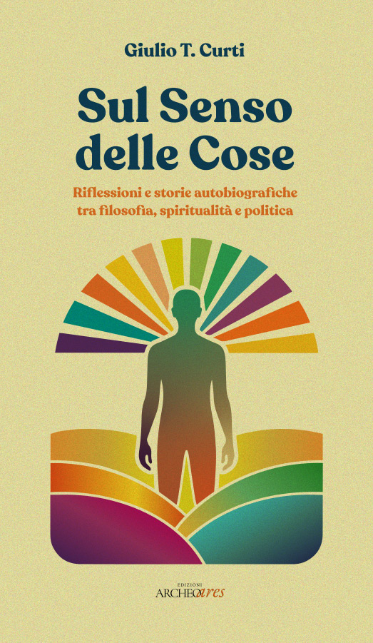 “Sul Senso delle Cose" il primo saggio narrativo di Giulio T. Curti